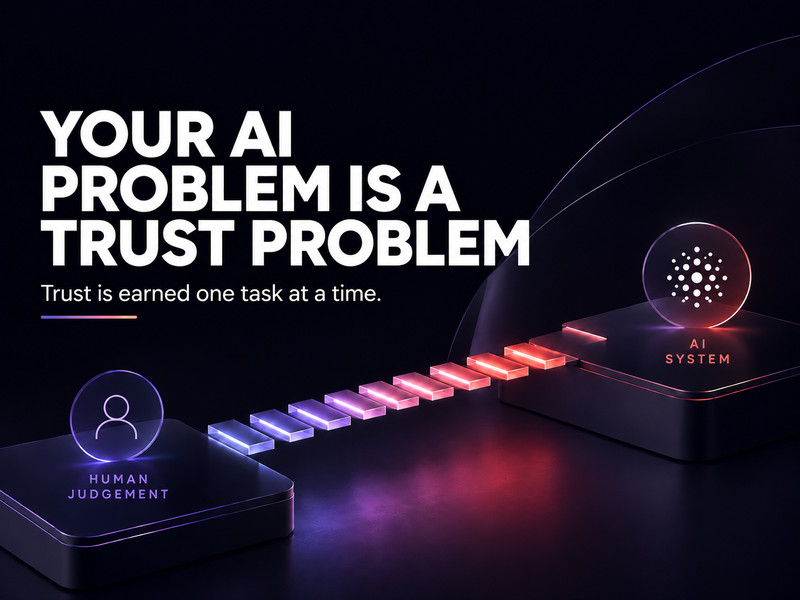 Your AI Problem Is a Trust Problem
