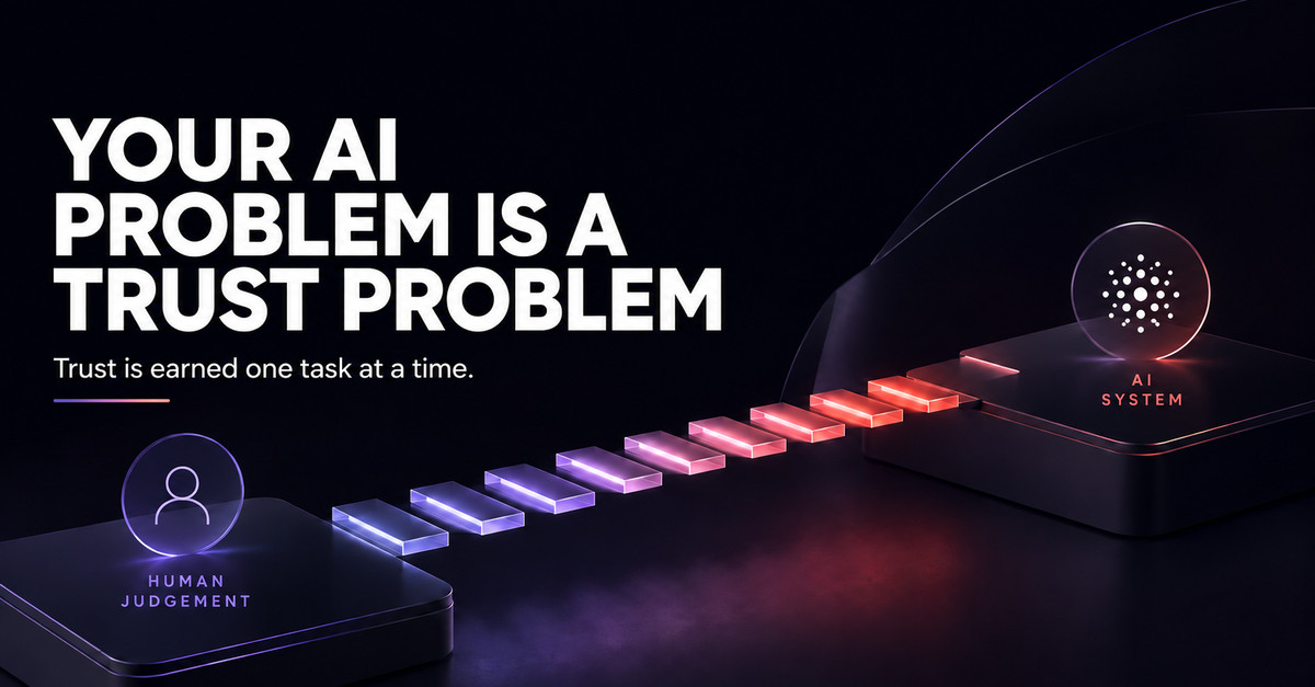 Your AI Problem Is a Trust Problem